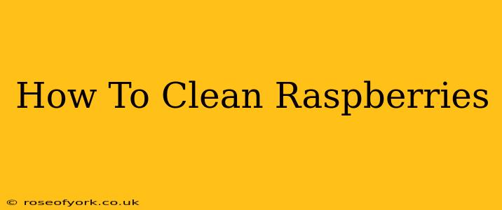 How To Clean Raspberries