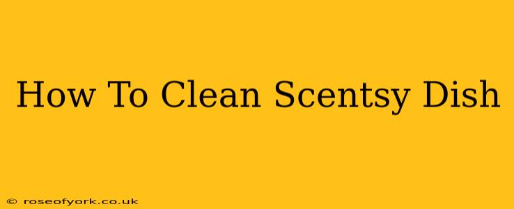 How To Clean Scentsy Dish