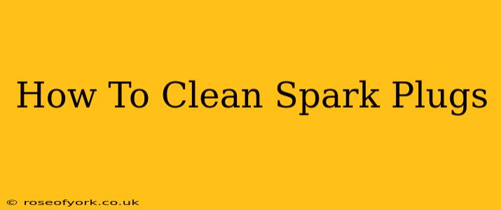 How To Clean Spark Plugs