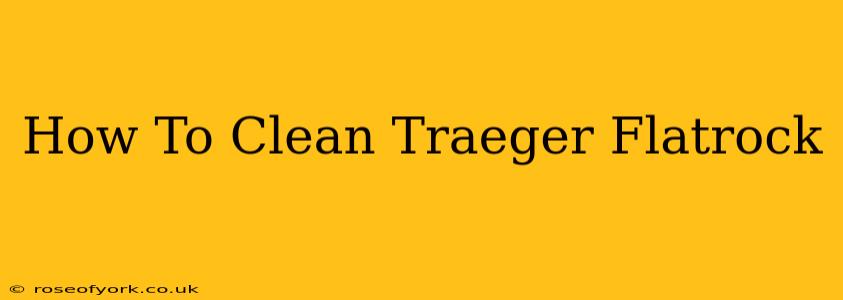 How To Clean Traeger Flatrock