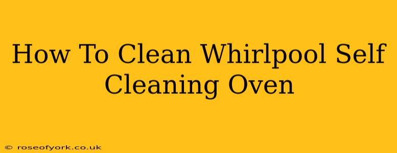 How To Clean Whirlpool Self Cleaning Oven