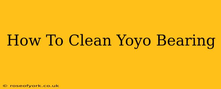 How To Clean Yoyo Bearing