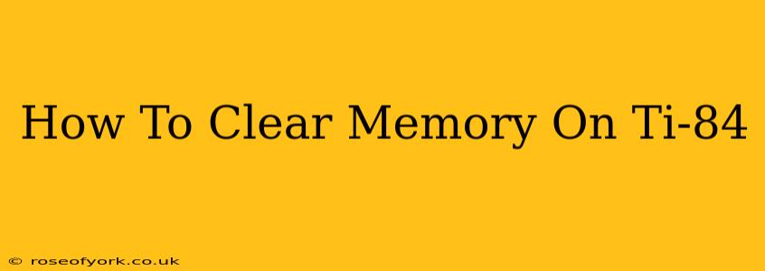 How To Clear Memory On Ti-84