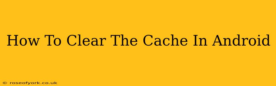 How To Clear The Cache In Android