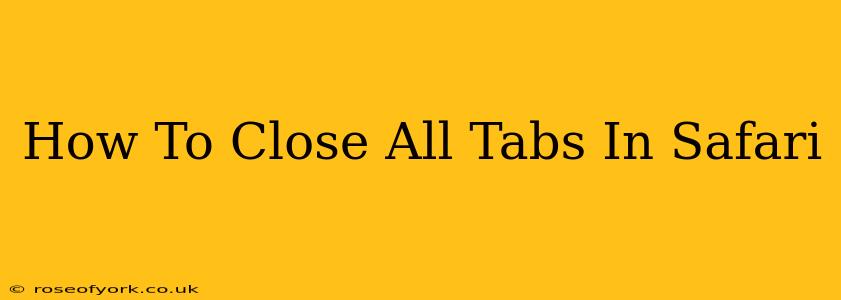 How To Close All Tabs In Safari