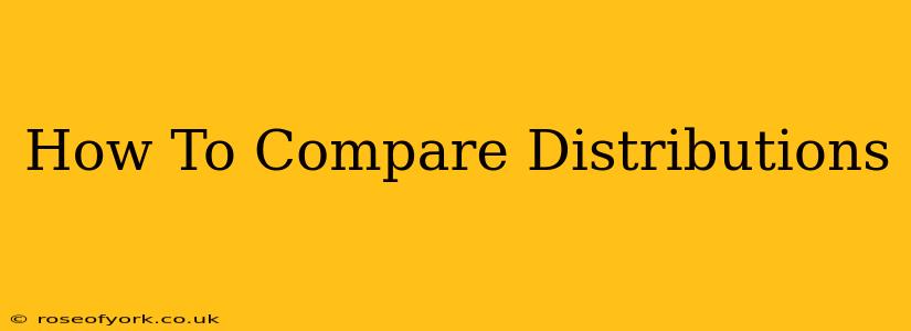 How To Compare Distributions