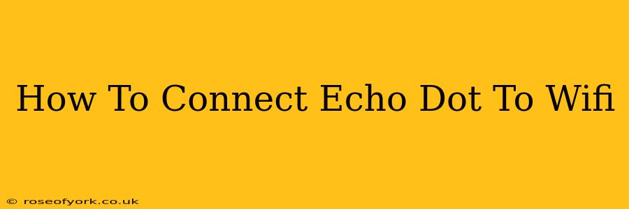 How To Connect Echo Dot To Wifi