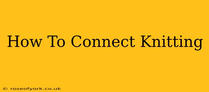 How To Connect Knitting