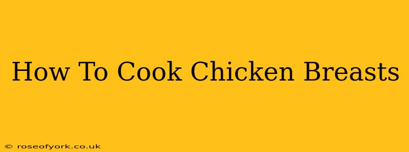 How To Cook Chicken Breasts