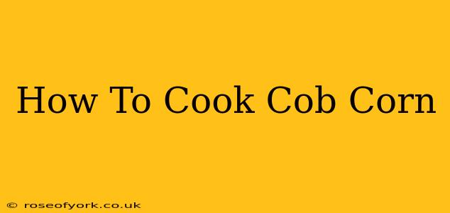 How To Cook Cob Corn