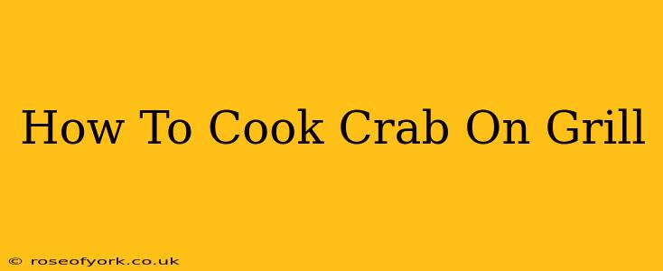 How To Cook Crab On Grill