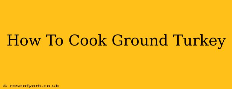 How To Cook Ground Turkey