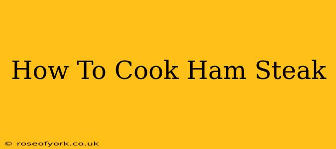 How To Cook Ham Steak