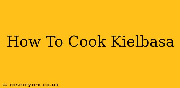 How To Cook Kielbasa