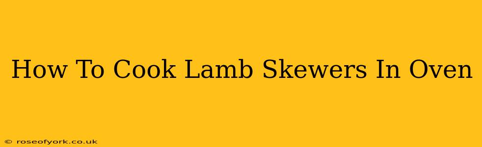 How To Cook Lamb Skewers In Oven