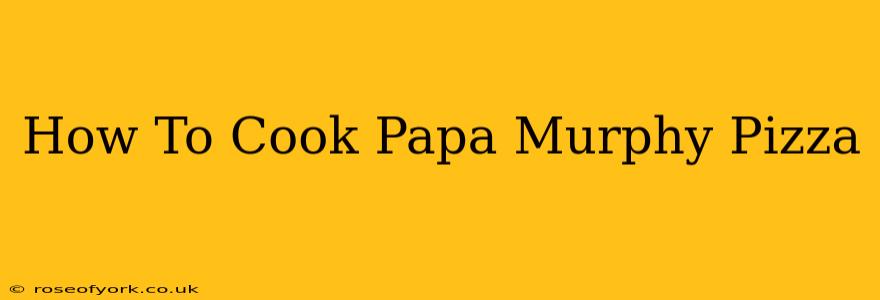 How To Cook Papa Murphy Pizza