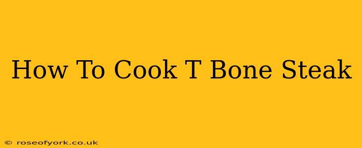 How To Cook T Bone Steak