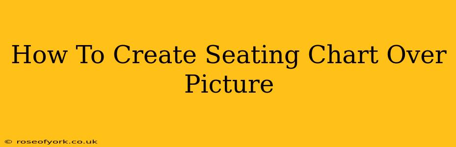 How To Create Seating Chart Over Picture