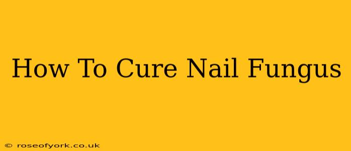 How To Cure Nail Fungus