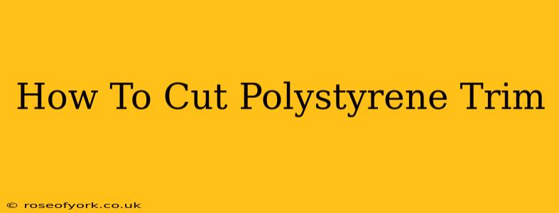 How To Cut Polystyrene Trim