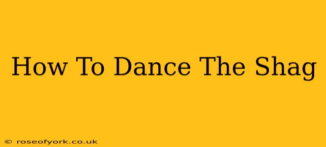 How To Dance The Shag