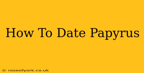 How To Date Papyrus