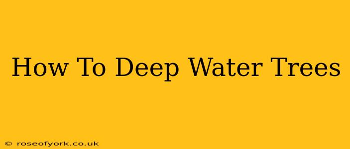 How To Deep Water Trees