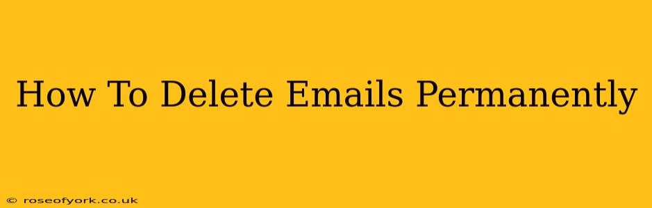 How To Delete Emails Permanently