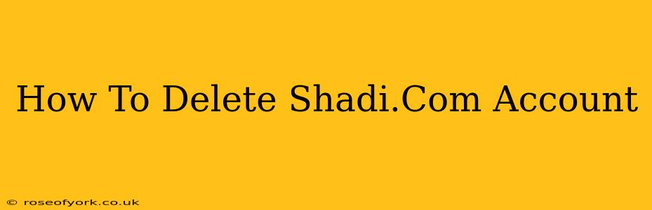 How To Delete Shadi.Com Account