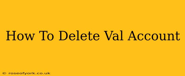 How To Delete Val Account