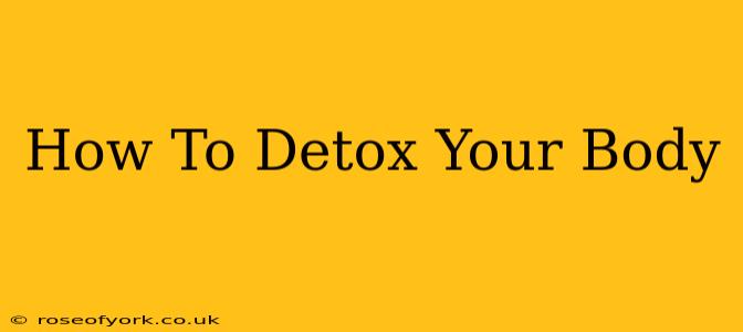 How To Detox Your Body