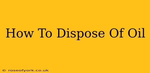 How To Dispose Of Oil