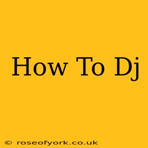 How To Dj