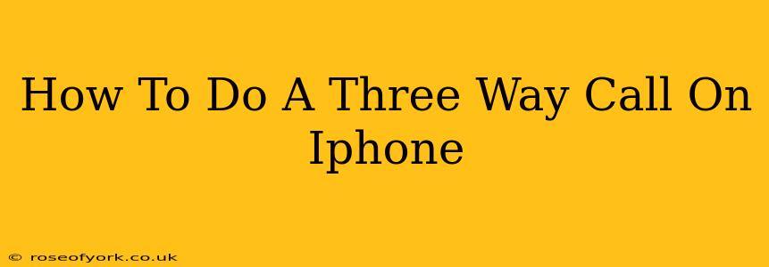 How To Do A Three Way Call On Iphone