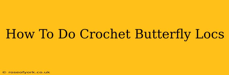 How To Do Crochet Butterfly Locs