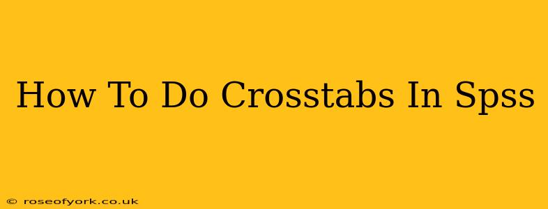 How To Do Crosstabs In Spss