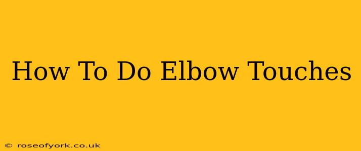 How To Do Elbow Touches