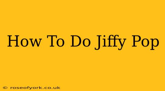 How To Do Jiffy Pop