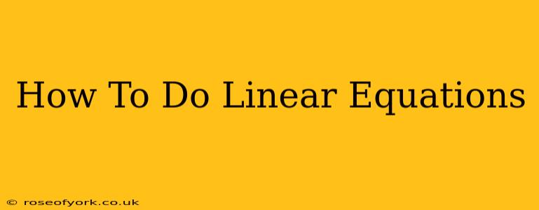 How To Do Linear Equations