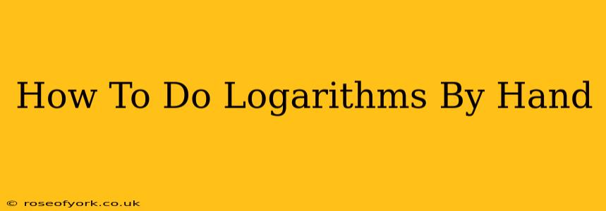 How To Do Logarithms By Hand