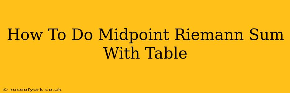 How To Do Midpoint Riemann Sum With Table