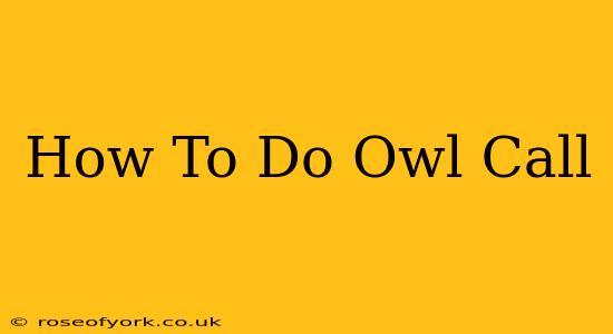 How To Do Owl Call