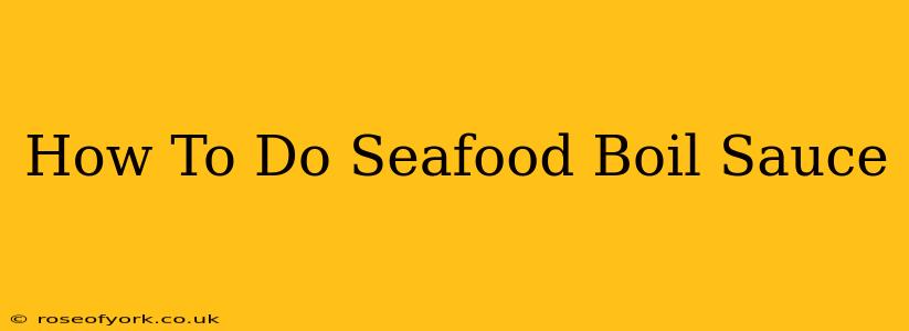 How To Do Seafood Boil Sauce