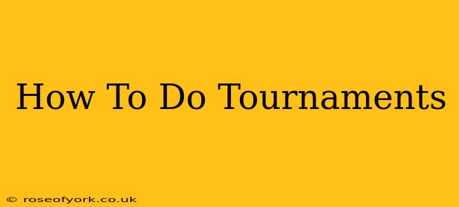 How To Do Tournaments