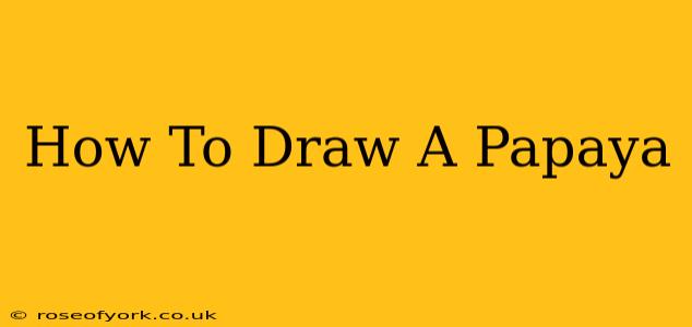 How To Draw A Papaya