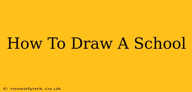 How To Draw A School