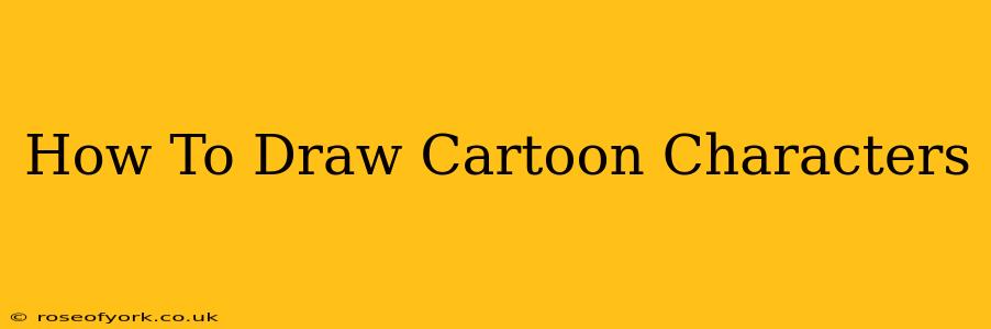 How To Draw Cartoon Characters