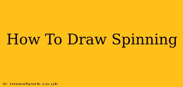 How To Draw Spinning