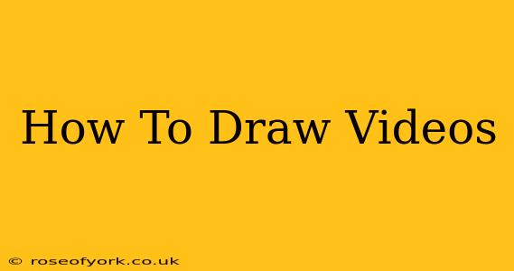 How To Draw Videos