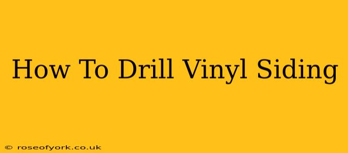 How To Drill Vinyl Siding